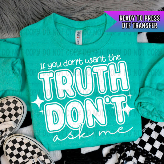 If You Don&#39;t Want The Truth Don&#39;t Ask Me DTF Transfers Ready For Press, DTF Prints, Sarcastic Transfer, Heat Press Transfers, Direct To Film