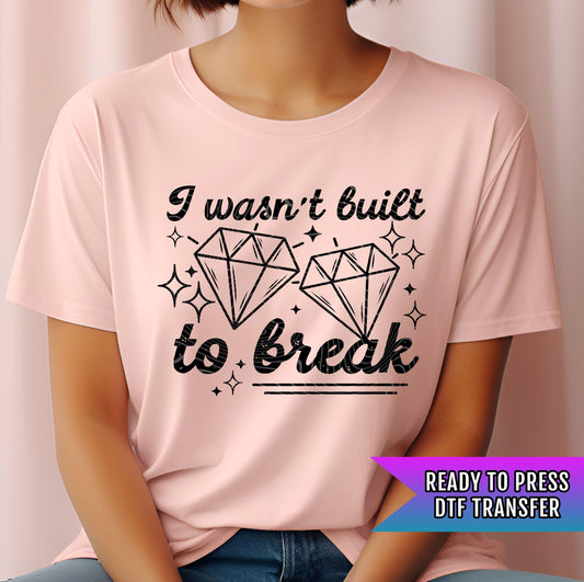 I Wasn&#39;t Built To Break DTF Transfer Ready For Press, DTF Print, Heat Press Transfer, Direct To Film, Funny DTF Print, Sarcastic Dtf Print