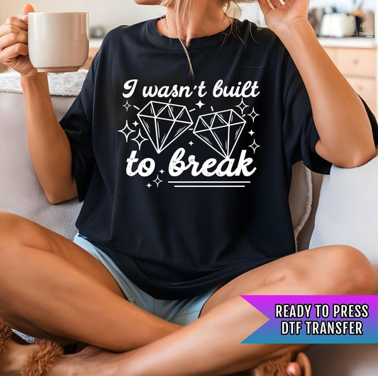 I Wasn&#39;t Built To Break DTF Transfer Ready For Press, DTF Print, Heat Press Transfer, Direct To Film, Inspirational DTF, Motivational Dtf
