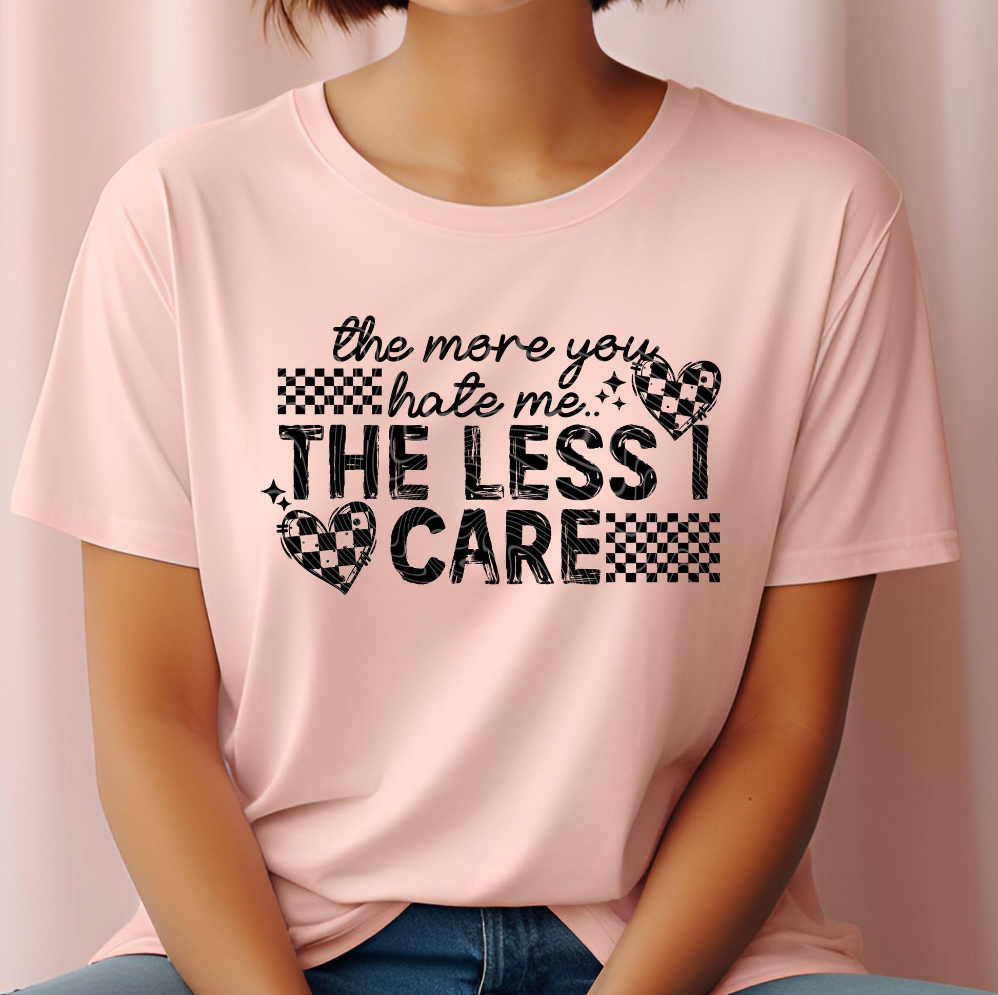 The More You Hate Me The Less I Care DTF Transfer Ready For Press, DTF Print, Heat Press Transfer, Dtf Transfer, Sassy Bold Dtf Transfers