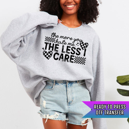 The More You Hate Me The Less I Care DTF Transfer Ready For Press, DTF Print, Heat Press Transfer, Dtf Transfer, Sassy Bold Dtf Transfers