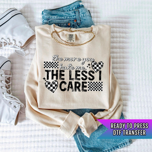 The More You Hate Me The Less I Care DTF Transfer Ready For Press, DTF Print, Heat Press Transfer, Dtf Transfer, Sassy Bold Dtf Transfers