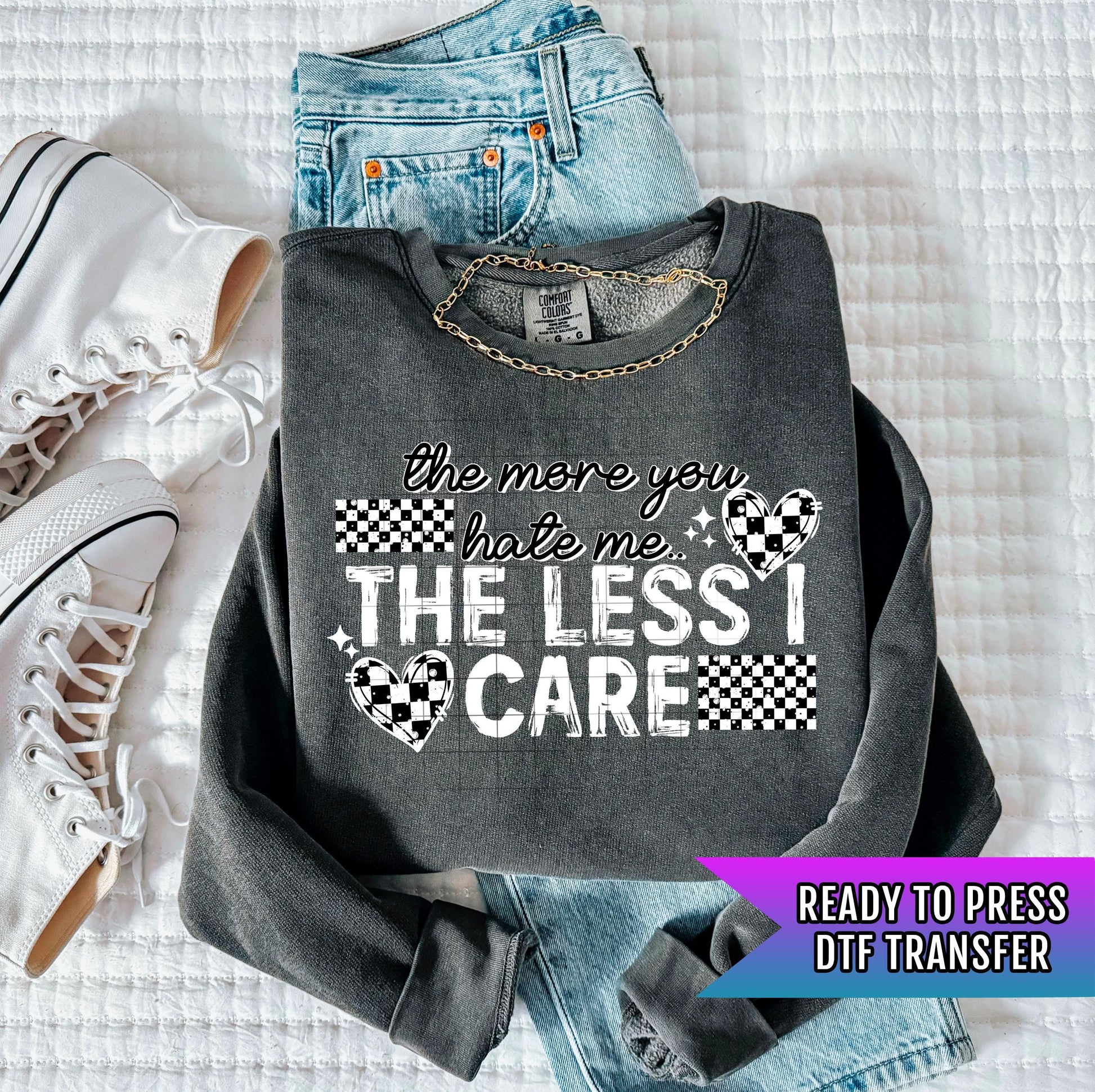 The More You Hate Me The Less I Care DTF Transfer Ready For Press, DTF Print, Heat Press Transfer, Dtf Transfer, Custom Dtf Transfers