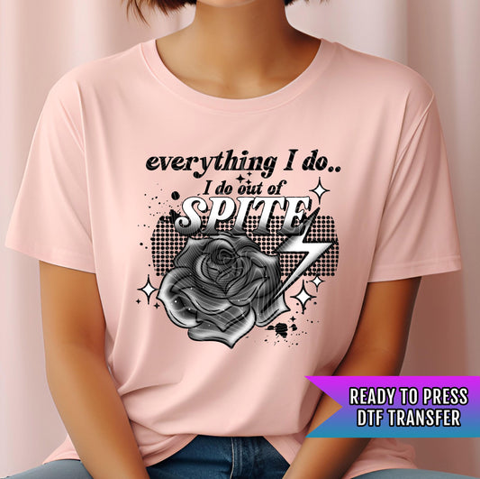 Everything I Do I Do Out Of Spite DTF Transfers Ready For Press, Sarcastic DTF Prints, Heat Press Transfers, Direct To Film, Dtf Transfer