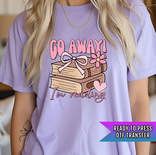 Go Away I'm Reading DTF Transfer Ready For Press, Book DTF Print, Heat Press Transfer, Book Dtf Transfer, Passionate Reader Transfers