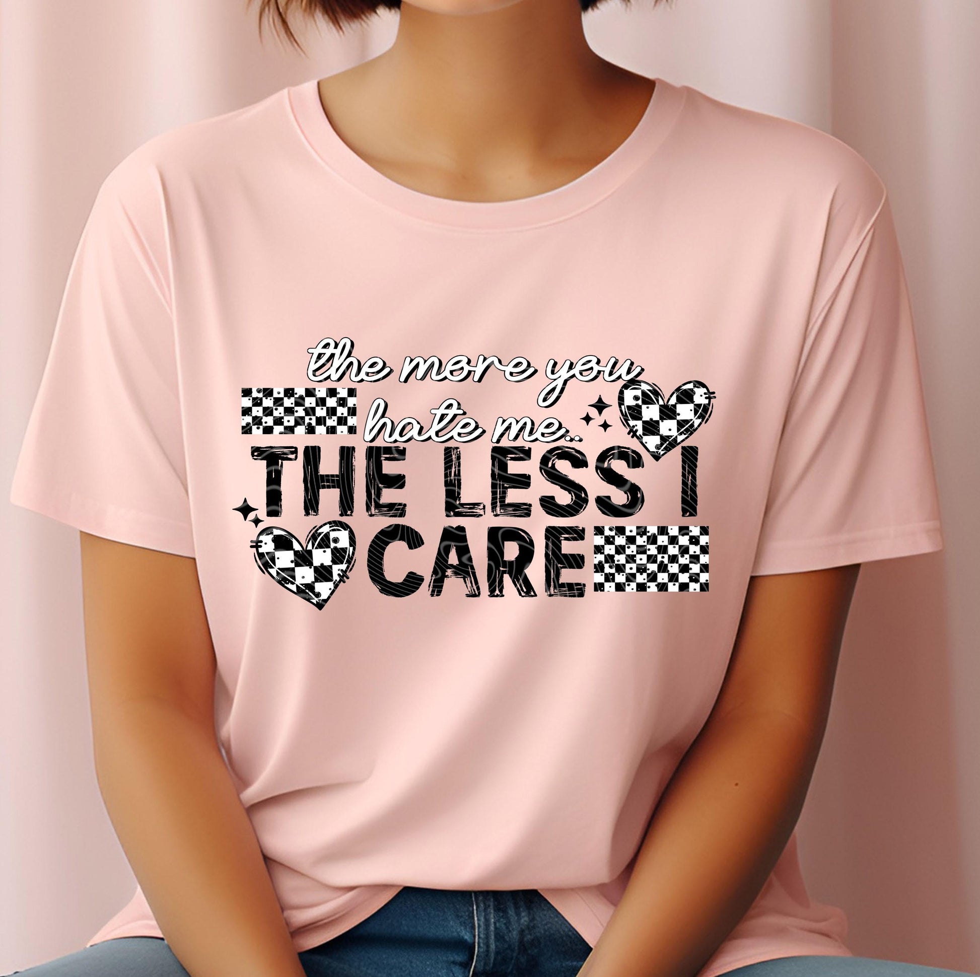The More You Hate Me The Less I Care DTF Transfer Ready For Press, DTF Print, Heat Press Transfer, Dtf Transfer, Sassy Bold Dtf Transfers