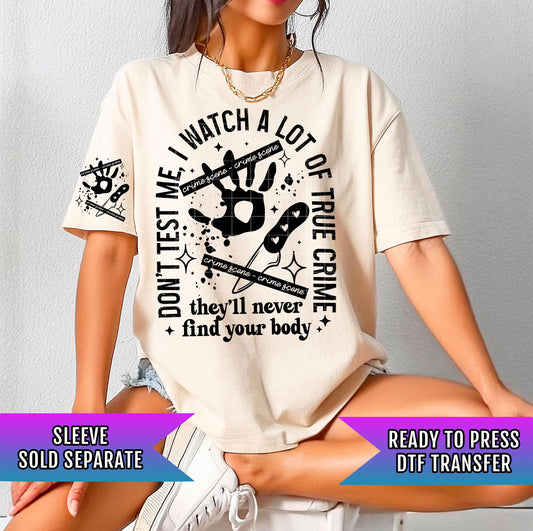 They Will Never Find Your Body DTF Transfer Ready For Press, Custom DTF Transfers, Heat Press Transfers, Direct To Film, Custom Dtf Prints