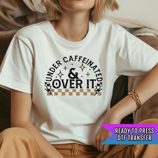 Under Caffeinated And Over It DTF Transfer Ready For Press, Coffee DTF Prints, Heat Press Transfer, Coffee Transfers, Hot Peel Transfers