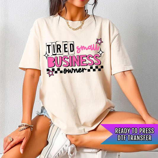 Tired Small Business Owner DTF Transfers Ready For Press, Business Dtf Prints, Business DTF Transfers, Heat Press Transfers, Direct To Film