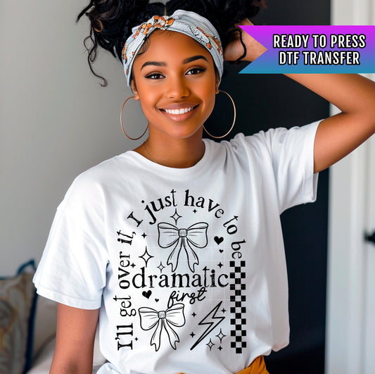 I Just Have To Be Dramatic DTF Transfer Ready For Press, Funny Dtf Print, Sarcastic DTF, Heat Press Transfer, Direct To Film Custom Transfer