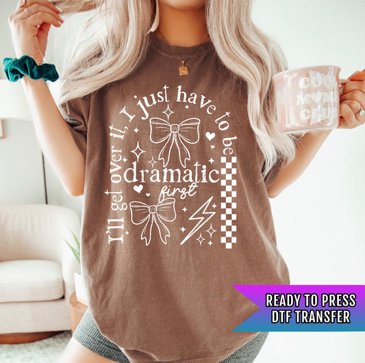 I Just Have To Be Dramatic DTF Transfer Ready For Press, Humor Dtf Print, Sarcastic DTF, Heat Press Transfer, Direct To Film Custom Transfer