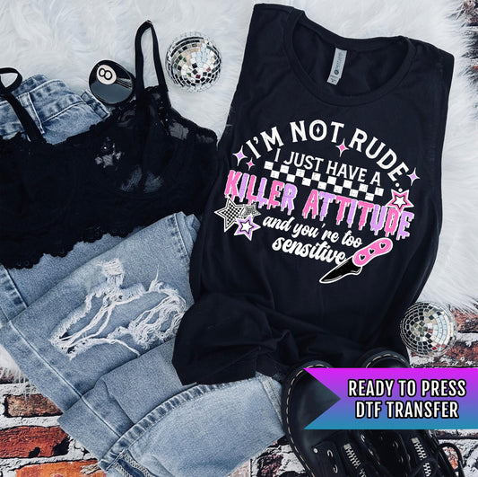 I&#39;m Not Rude DTF Transfer Ready For Press, I just Have A Killer Attitude Dtf Print, Sarcastic DTF Print, Heat Press Transfer, Direct To Film