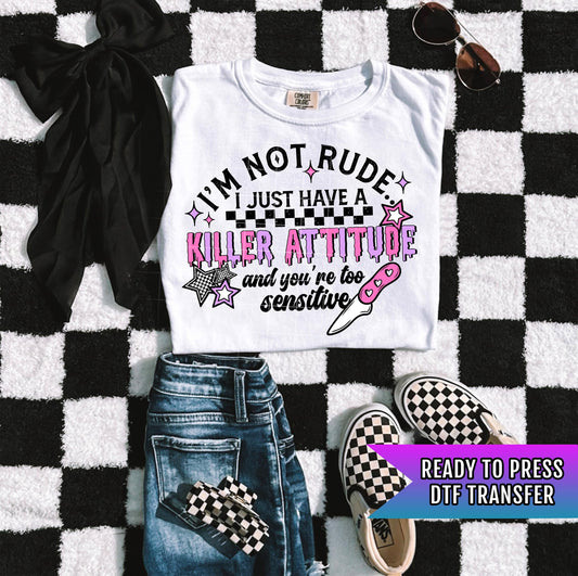 I&#39;m Not Rude DTF Transfer Ready For Press, I just Have A Killer Attitude Dtf Print, Sarcasm DTF Print, Heat Press Transfer, Direct To Film