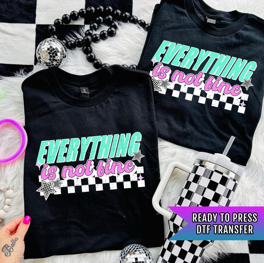 Everything Is Not Fine DTF Transfer Ready For Press, Humor Dtf Print,Adult DTF Transfer, Heat Press Transfer, Direct To Film, Sarcastic DTF
