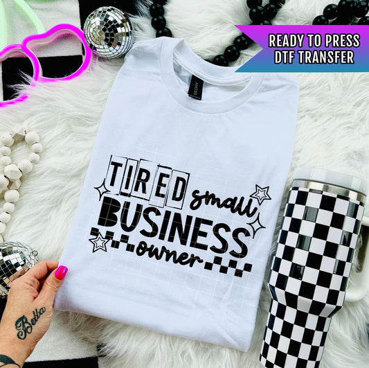 Tired Small Business Owner DTF Transfers Ready For Press, Business Dtf Print, Entrepreneur DTF Transfer, Heat Press Transfer, Direct To Film