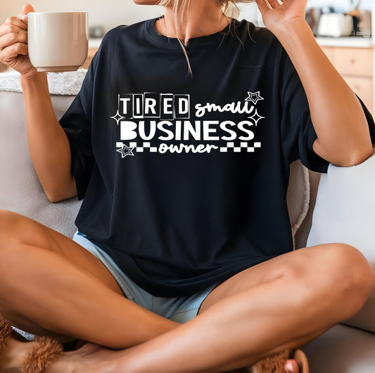Tired Small Business Owner DTF Transfer Ready For Press, Small Business Dtf Print, Entrepreneur DTF Print Heat Press Transfer Direct To Film