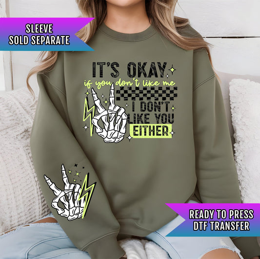 It&#39;s Okay If You Don&#39;t Like Me DTF Transfer Ready For Press, Dark Humor DTF Print, Heat Press Transfer, Direct To Film, Sarcastic Transfer