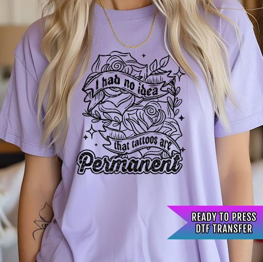 I Had No Idea That Tattoos Are Permanent DTF Transfers Ready For Press, Sarcasm DTF, Heat Press Transfer Direct To Film, Humor DTF Transfers