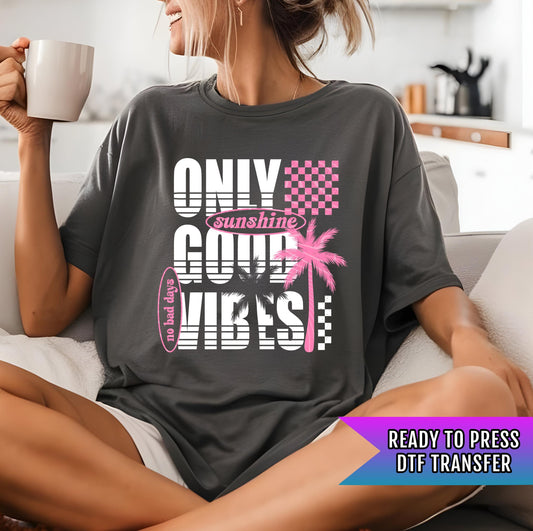 Only Good Vibes DTF Transfer Ready For Press, Coastal, Beach Dtf Print Sunshine DTF Print Heat Press Transfer Direct To Film Custom Transfer