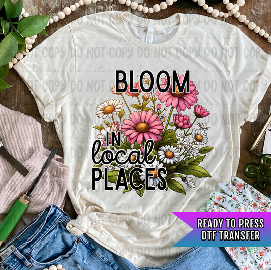 Bloom In Local Places DTF Transfers Ready For Press, Floral Inspirational DTF Print, Direct To Film, Heat Press Transfers, Custom Transfers
