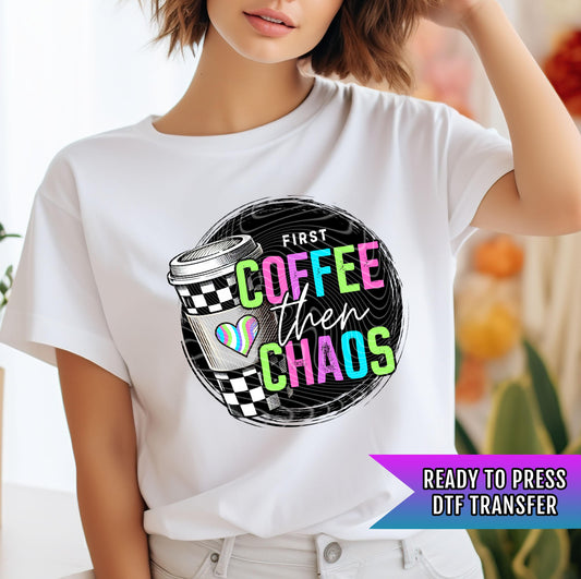 First Coffee Then Chaos DTF Transfer Ready For Press, Coffee Lover DTF, Heat Press Transfer, Direct To Film, Coffee Transfer Custom Transfer