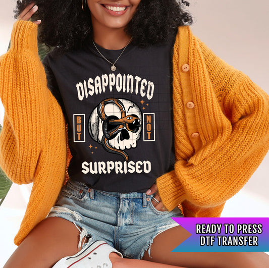Disappointed Not Surprised DTF Transfer Ready For Press, Skull Snake Sarcastic DTF Print, Heat Press Transfer Direct To Film Custom Transfer