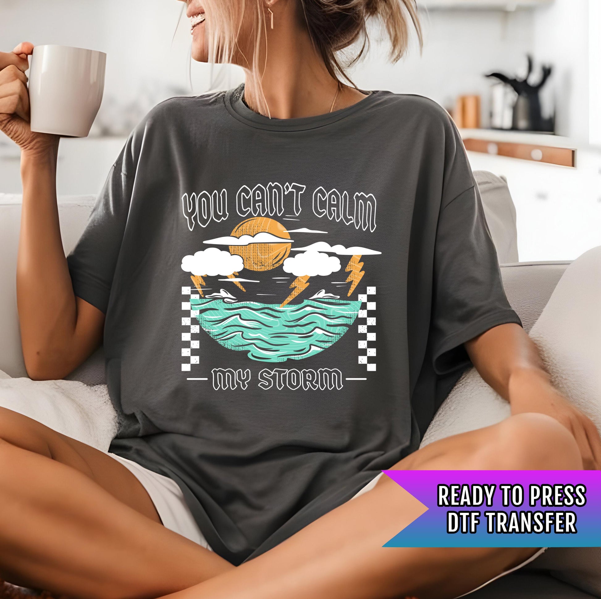 You Can&#39;t Calm My Storm DTF Transfer Ready For Press, Sarcastic DTF, Heat Press Transfer Direct To Film, Humor DTF Transfer, Custom Transfer