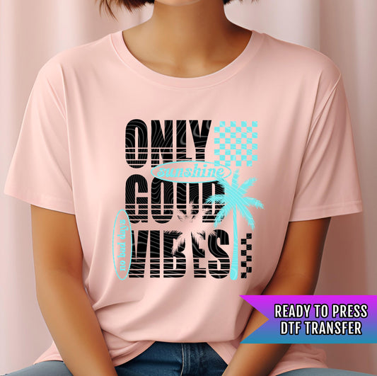 Only Good Vibes DTF Transfer Ready For Press, Beach Vibes Dtf Print, Sunshine DTF Print, Heat Press Transfer, Direct To Film Custom Transfer