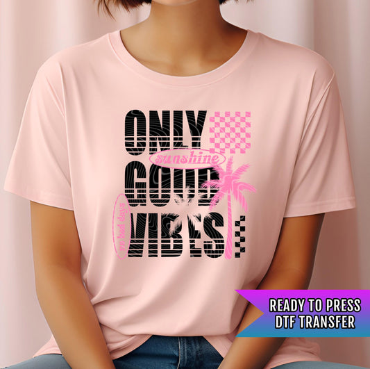 Only Good Vibes DTF Transfer Ready For Press Summer Dtf Print Sunshine DTF Print Coastal, Heat Press Transfer Direct To Film Custom Transfer