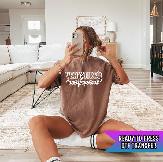 Very Tired Over It DTF Transfer Ready For Press, Funny Sarcastic Tired DTF Print, Heat Press Transfer Direct To Film Relatable Mood Transfer