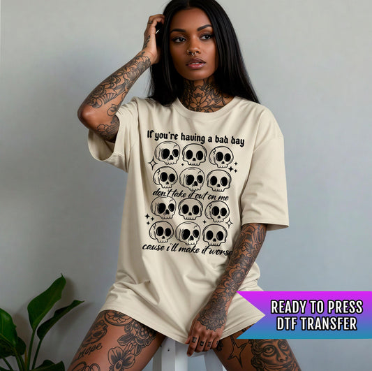 If You&#39;re Having A Bad Day DTF Transfers Ready For Press, Sarcasm DTF Print, Heat Press Transfer, Direct To Film, Funny Transfer, Sarcastic