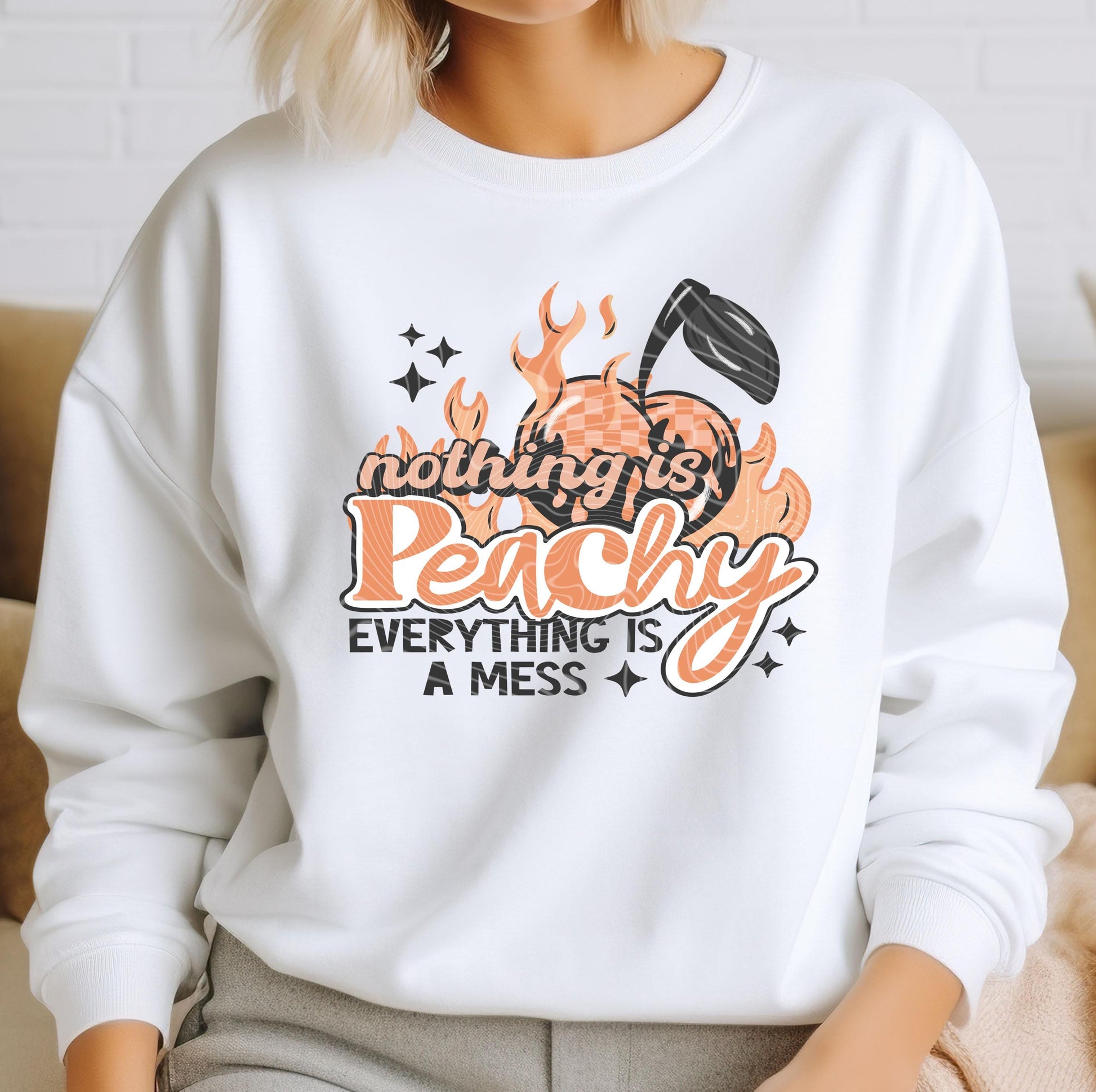 Nothing Is Peachy Everything Is A Mess DTF Transfers Ready For Press, Sarcasm DTF Print, Heat Press Transfer, Direct To Film, Funny Transfer