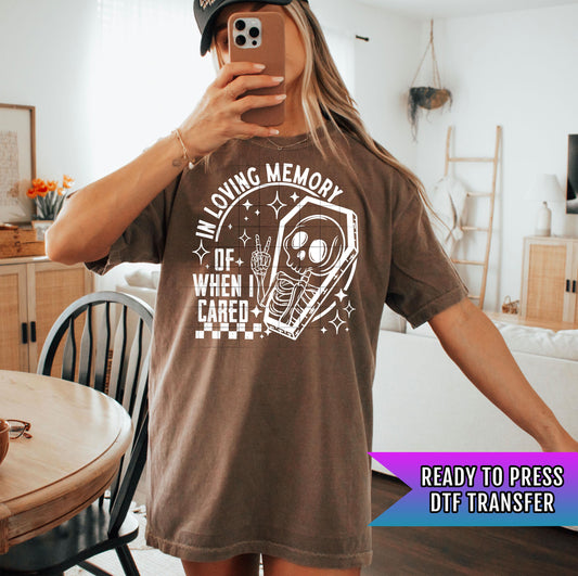 In Loving Memory of When Cared DTF Transfer Ready For Press, Sarcastic Skeleton DTF Print Heat Press Transfer Direct To Film Custom Transfer