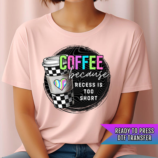 Coffee Because Recess DTF Transfer Ready For Press, Coffee Lover DTF, Heat Press Transfer, Direct To Film, Coffee Transfer, Custom Transfers