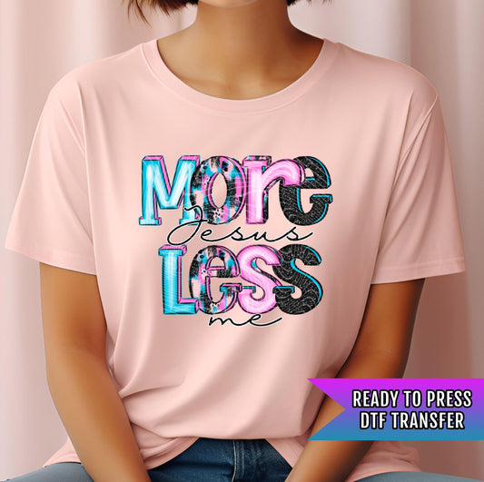 More Jesus Less Me DTF Transfer Ready For Press, Empowering DTF Transfer, Heat Press Transfer Direct To Film, Custom Transfer Positive Vibes