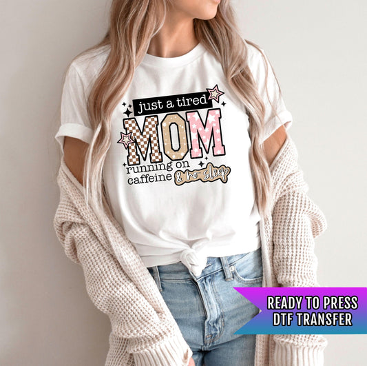 Tired Mom DTF Transfer Ready For Press, Funny Mom Life DTF Print, Heat Press Transfer, Coffee, Direct To Film Mama Transfer, Custom Transfer