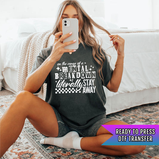 Mental Breakdown DTF Transfers Ready For Press, Literally Stay Away Funny DTF Prints, Heat Press Transfers Direct To Film, Custom Transfers