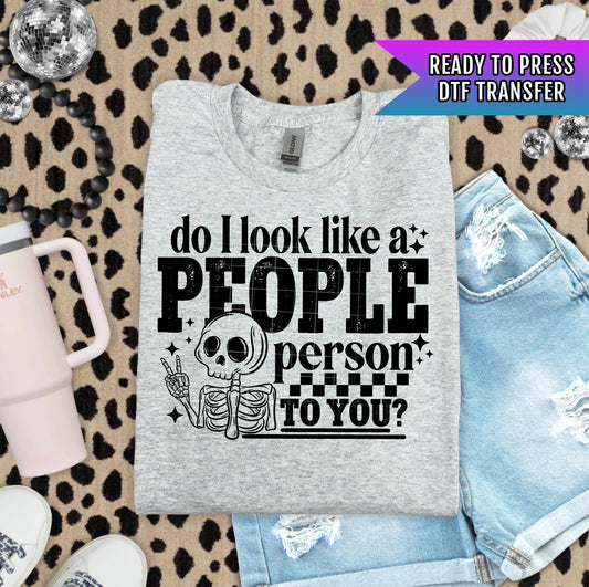 Do I Look Like a People Person DTF Transfer Ready For Press, Sarcastic Skeleton DTF Print Heat Press Transfer Direct To Film Custom Transfer