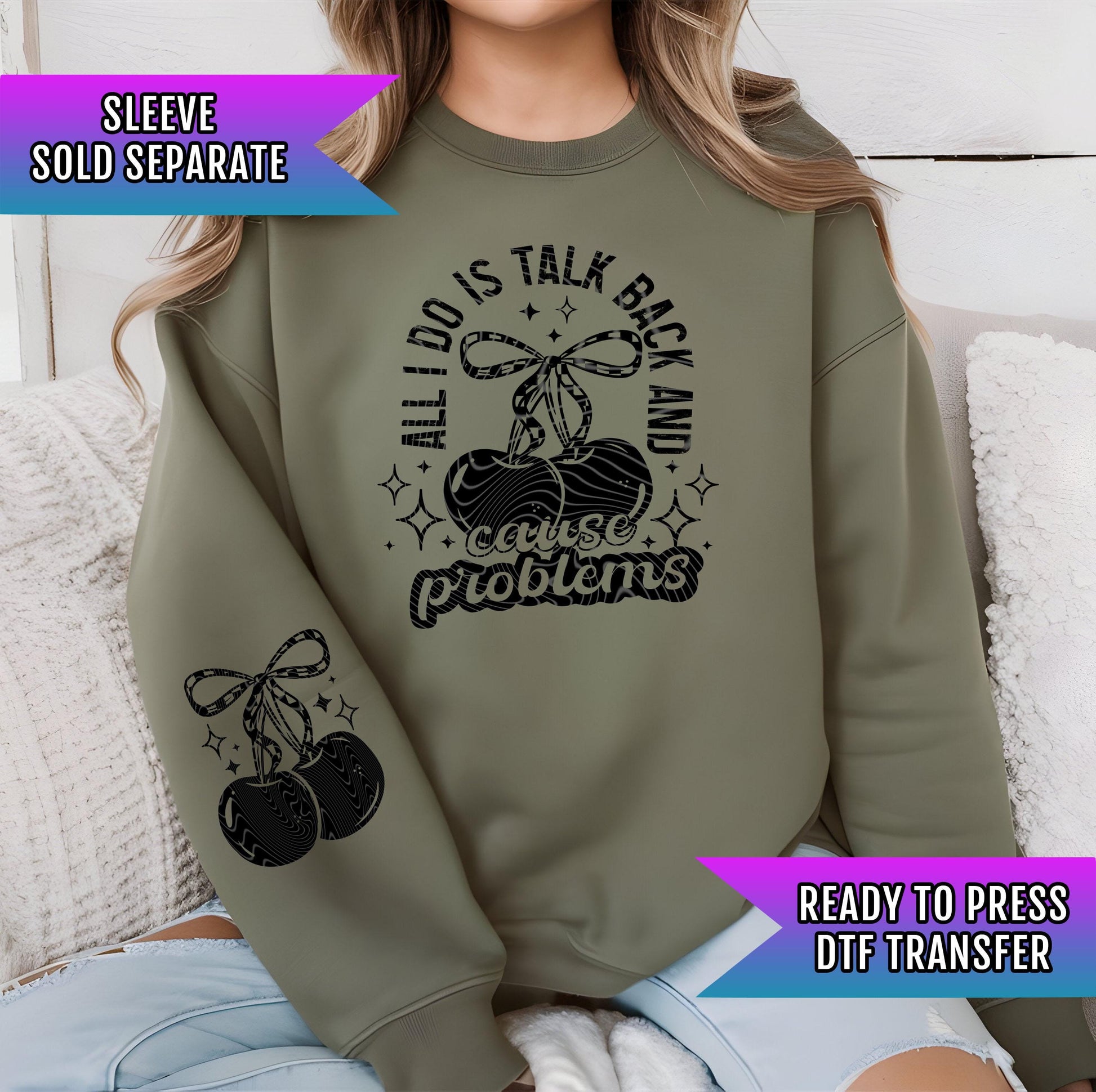 All I Do Is Talk Back & Cause Problems DTF Transfer Ready For Press, Sarcastic Dtf Print, Direct To Film Heat Press Transfer Custom Transfer