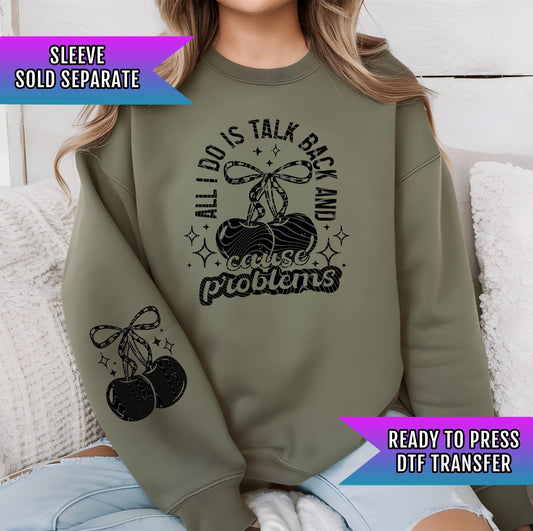 All I Do Is Talk Back & Cause Problems DTF Transfer Ready For Press, Sarcastic Dtf Print, Direct To Film Heat Press Transfer Custom Transfer