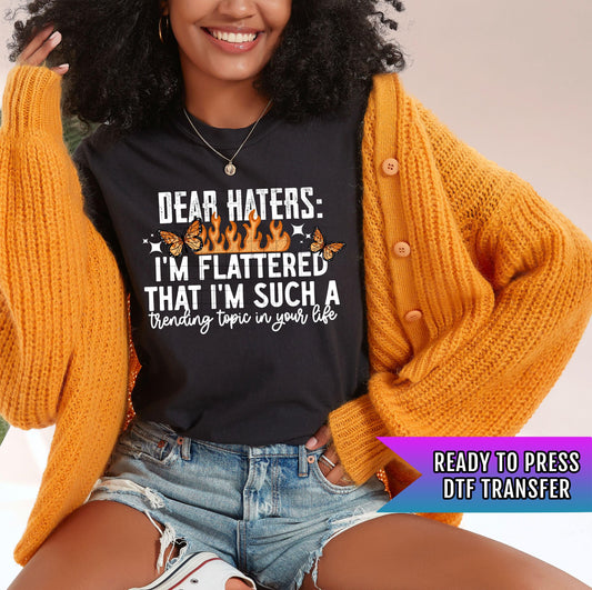 Dear Haters DTF Transfer Ready For Press, Dtf Prints, Direct To Film, Hot Peel Transfer, Heat Press Transfers, Sarcastic DTF Transfer