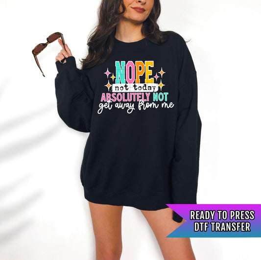 Nope Not Today Absolutely Not DTF Transfer Ready For Press, Dtf Prints, Direct To Film, Hot Peel Transfer, Tshirt DTF, Heat Press Transfers