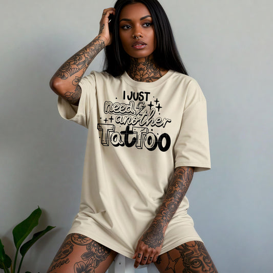 I Just Need Another Tattoo DTF Transfer Ready For Press, Tattoo Lover DTF Print, Sarcasm Transfer, Direct To Film, Heat Press Transfers