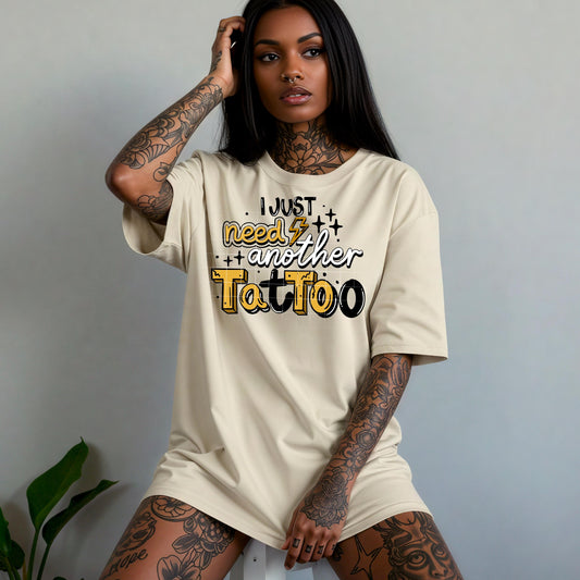 I Just Need Another Tattoo DTF Transfer Ready For Press, Tattoo Lover DTF Print, Sarcasm Transfer, Direct To Film, Heat Press Transfers