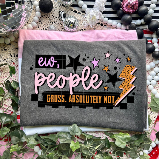 Ew People DTF Transfer Ready For Press, Dtf Prints, Direct To Film, Hot Peel Transfer, Heat Press Transfers, Tshirt DTF Transfer, Sarcastic