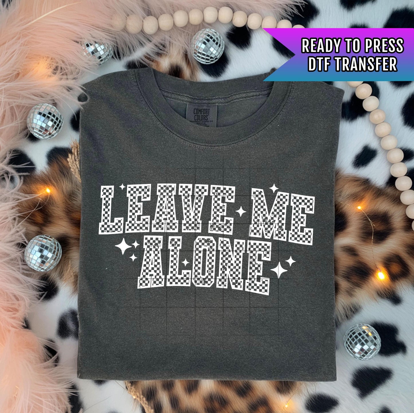 Leave Me Alone DTF Transfers Ready For Press, Funny Sarcastic Quote Heat Press, Sarcastic DTF Print, Direct To Film, Heat Press Transfer