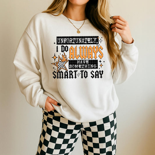 Unfortunately I Do Always Have Something Smart To Say DTF Transfer Ready For Press, Custom DTF Print, Heat Press Transfer, Direct To Film