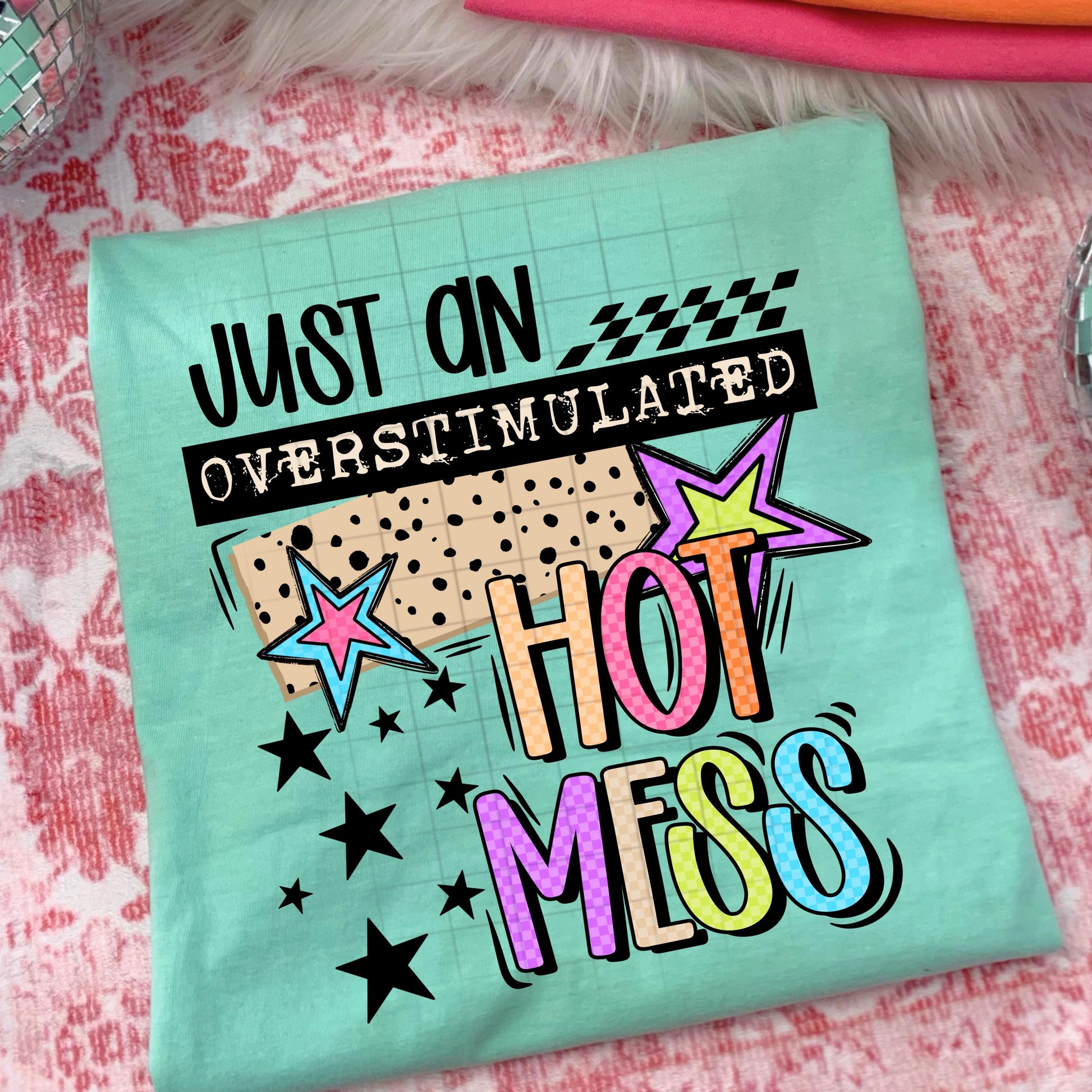 Overstimulated Hot Mess DTF Transfer Ready For Press, Sarcastic DTF Transfers, Dtf Print, Direct To Film, Hot Peel Transfer, Custom Transfer