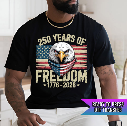 250 Years Of Freedom DTF Transfer, America Dtf Transfer, USA Transfer, 4th Of July Dtf Transfer Ready For Press, Dtf Print, Memorial Day Dtf