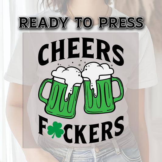 Cheers Fuckers Transfer, DTF Transfer, DTF Transfer Ready For Press, St Patrick Day DTF Transfer, Custom Transfers, Heat Press Transfer, Dtf